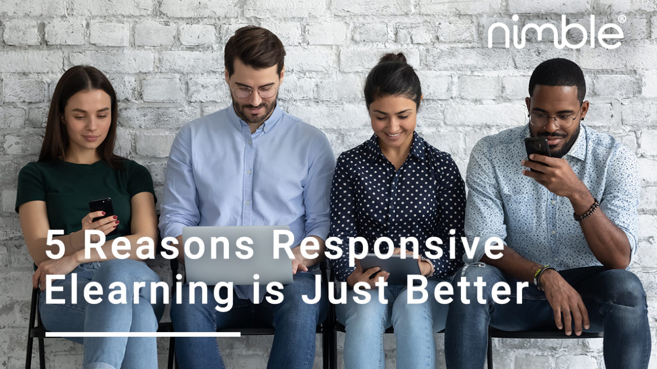 5 Reasons Responsive Elearning is Just Better Nimble Elearning